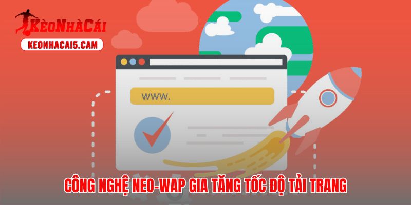 Livescore Bongdawap vận hành Neo-Wap giúp đẩy dữ liệu về thiết bị tức thì