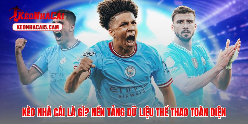 Kèo nhà cái và sứ mệnh cung cấp dữ liệu thể thao chuyên sâu