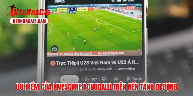 Phiên bản mobile Livescore Bongdalu giúp tăng tốc độ xử lý dữ liệu